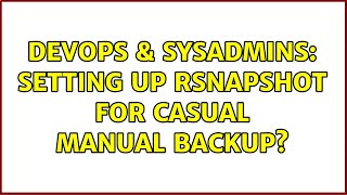 DevOps & SysAdmins: Setting up Rsnapshot for casual manual backup?