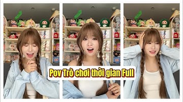 Lý Nguyễn Nhi / Pov Trò chơi thời gian Full