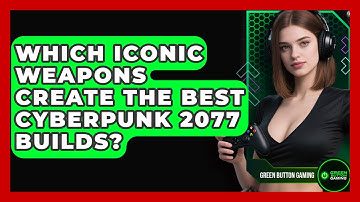 Which Iconic Weapons Create The Best Cyberpunk 2077 Builds? - Green Button Gaming