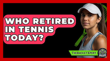 Who Retired In Tennis Today? - The Racket Xpert