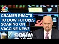 Jim Cramer reacts to Dow futures soaring on news that Pfizer vaccine is 90% effective