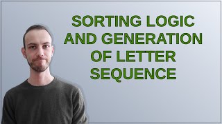 Mathematica: Sorting logic and generation of letter sequence