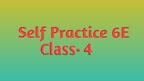 Self Practice 6E || Class- 4 || By- Deepak Sir || VBSS