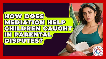 How Does Mediation Help Children Caught In Parental Disputes? - Single Parent Support Hub