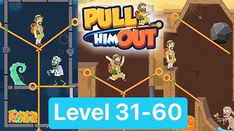 Pull Him Out - Level 31 to Level 60