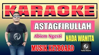 ASTAGFIRULLAH KARAOKE NADA WANITA - ABIEM NGESTI | MUSIK KEYBOARD