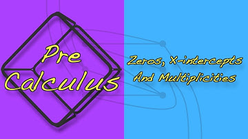 Precalculus 031 | Zeros, X Intercepts, and Multiplicity