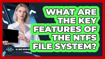 What Are The Key Features Of The NTFS File System? - All About Operating Systems