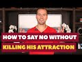 How To Say No Without Killing His Attraction | Dating Advice for Women by Mat Boggs