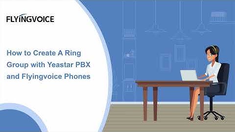 How to Create A Ring Group with Yeastar PBX and Flyingvoice Phones