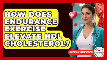 How Does Endurance Exercise Elevate HDL Cholesterol? - Cholesterol Support Network