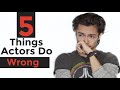 5 Things Actors Are Doing Wrong Acting Lessons