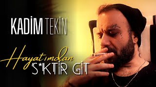 Kadim Tekin - Hayatımdan S*ktir Git [ Lyric Video ] Resimi