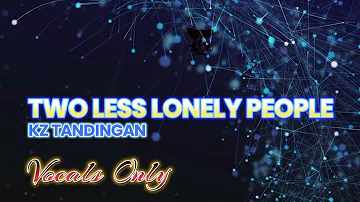 KZ TANDINGAN   Two Less Lonely People Vocals Only Lyric Video