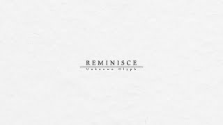 音楽『REMINISCE』 - Unknown Glyph