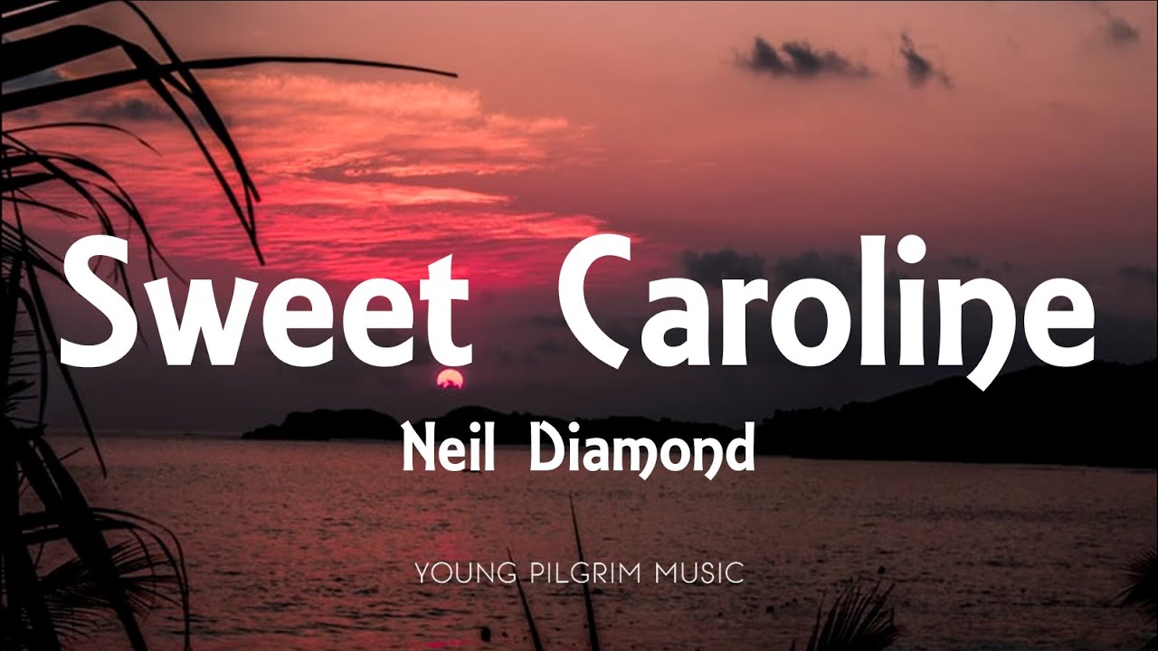 Neil Diamond - Sweet Caroline (Lyrics) - Youtube
