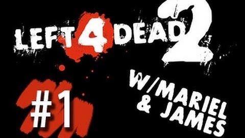 Left 4 Dead 2 w/James - Part 01 : I