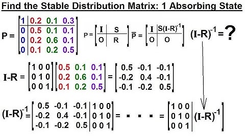 Prob & Stats - Markov Chains (29 of 38) Absorbing Markov Chain: Stable Distribution Matrix=?