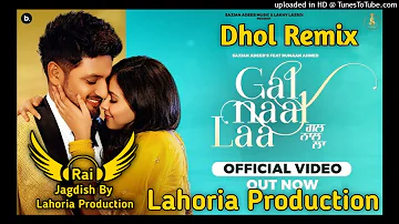 Gal Naal Laa Dhol Remix Sajjan Adeeb Ft Rai Jagdish By Lahoria Production New Punjabi Song Mix 2023