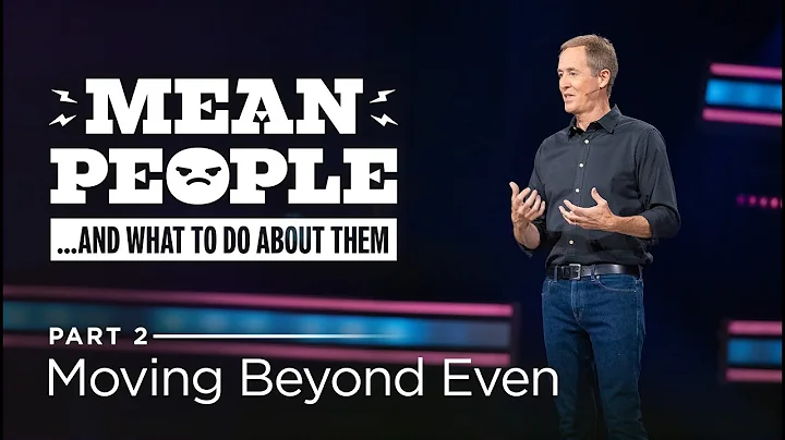 Mean People... And What To Do About Them, Part 2: Moving Beyond Even // Andy Stanley