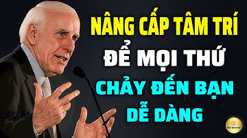 Tư Duy Bậc Thầy: Nâng Cấp Tâm Trí Để Mọi Thứ Chảy Đến Bạn Dễ Dàng | Động Lực Từ Jim Rohn