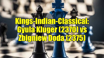Kings-Indian-Classical: Gyula Kluger (2370) vs Zbigniew Doda (2375)