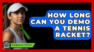 How Long Can You Demo A Tennis Racket? - The Racket Xpert