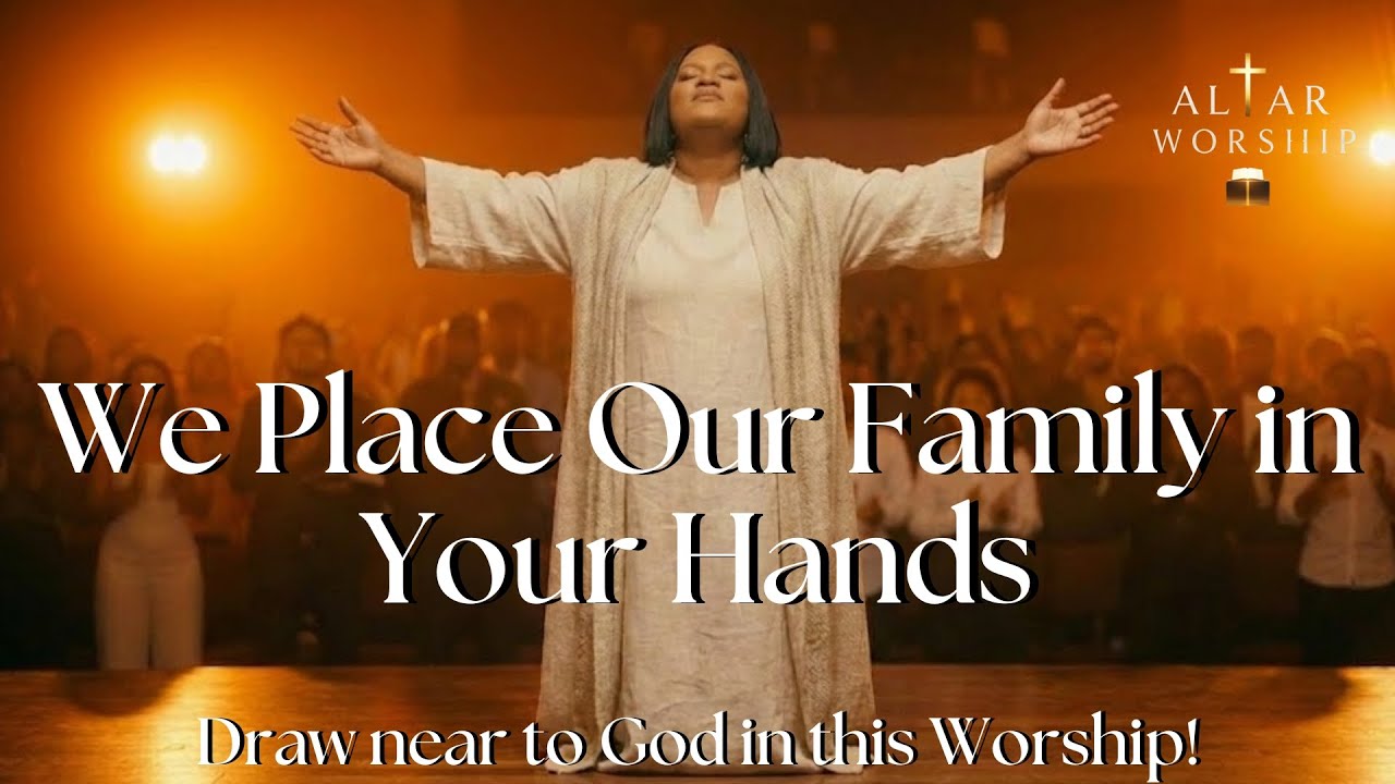 We Place Our Family in Your Hands | Song of Faith Through Suffering | Worship 2026