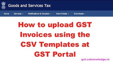 How to upload GST Invoices using the CSV Templates at GST Portal