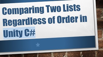 Comparing Two Lists Regardless of Order in Unity C#
