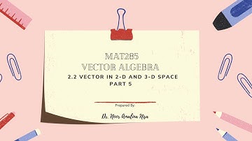 MAT285: 2-Dimensional and 3-Dimensional Vectors in Space (Part 5)