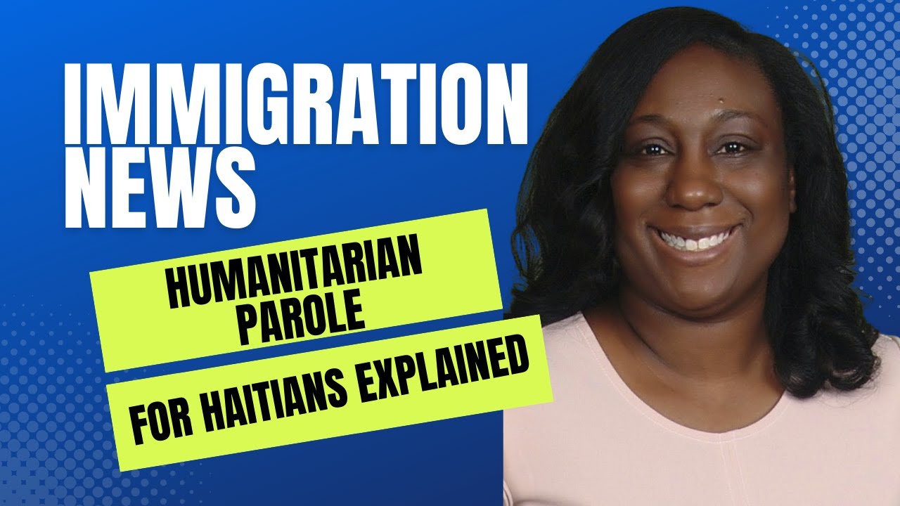 Humanitarian Parole For Haitians and Others Explained YouTube