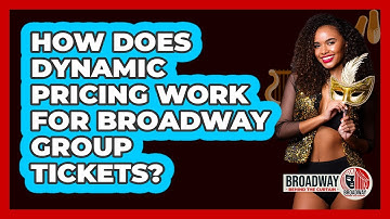 How Does Dynamic Pricing Work for Broadway Group Tickets?