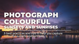 5 Tips To Help You Photograph and Capture Better Sunrises and Sunsets Net Worth