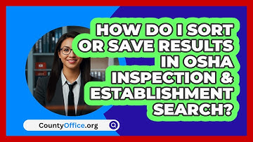 How Do I Sort Or Save Results In OSHA   Inspection & Establishment Search? | CountyOffice News