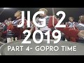 JIG 2 - 2019  Part 4 - GoPro Time