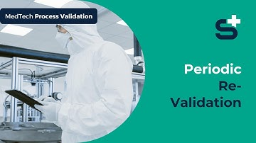 Process Validation – Is Periodic Re-Validation Required in MedTech?