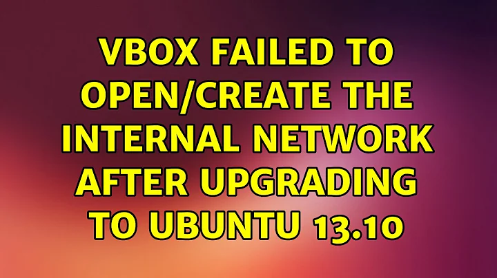 Ubuntu: VBox Failed to open/create the internal network after upgrading to ubuntu 13.10