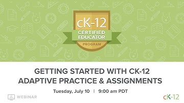 CK-12 CEP 2018: Getting Started with CK-12 Adaptive Practice & Assignments (7/10/18 at 9:00 am)