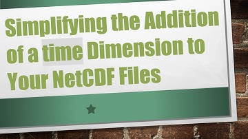 Simplifying the Addition of a time Dimension to Your NetCDF Files