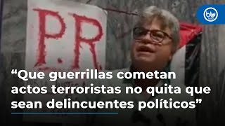 Wilson Arias: “Que guerrillas cometan actos terroristas no quita que sean delincuentes políticos”