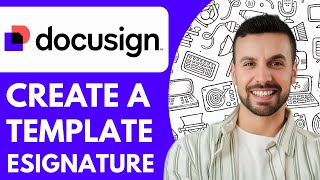 How to Create a Template Docusign Esignature - 2025 (Quick & Easy)
