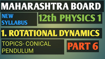 1.ROTATIONAL DYNAMICS | PART 6 | CONICAL PENDULUM | NEW SYLLABUS OF PHYSICS 1 | MAHARASHTRA BOARD
