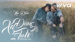 Video thumbnail of "Đừng Xa Anh - Kai Đinh | MV Official"