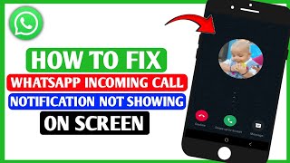 How To Fix WhatsApp Incoming Call Notification Not Showing On Screen