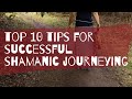 ten tips for successful shamanic journeying