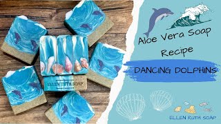 Recipe  Making Ocean Inspired  DANCING DOLPHINS  Aloe Vera Cold Process Soap | Ellen Ruth Soap