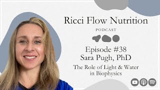 Sara Pugh: The Role of Light & Water in Biophysics | Ricci Flow Nutrition Podcast