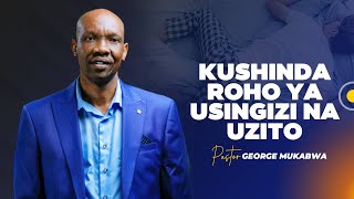 KUSHINDA ROHO YA USINGIZI NA UZITO || PASTOR GEORGE MUKABWA