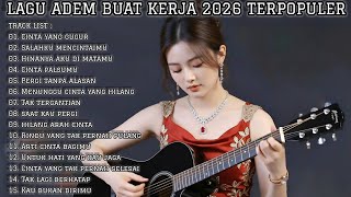 Download Lagu LAGU ADEM BUAT KERJA 2026 TERPOPULER | FULL ALBUM SLOW ROCK \u0026 MELLOW TERBARU MP3